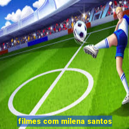 filmes com milena santos