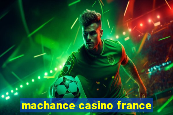 machance casino france