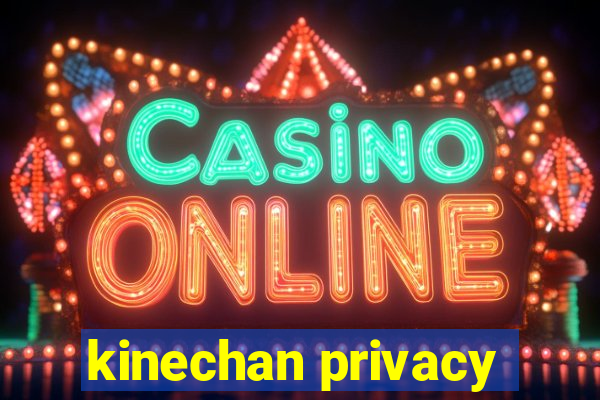 kinechan privacy