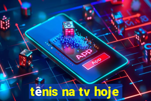 tênis na tv hoje