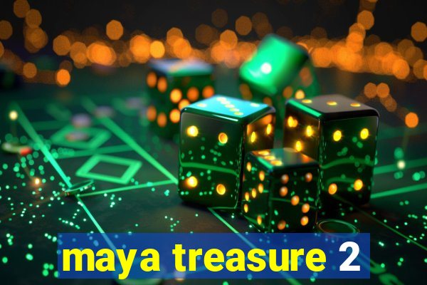 maya treasure 2