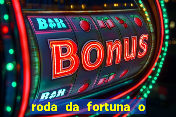 roda da fortuna o que ele sente por mim