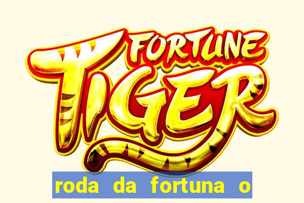 roda da fortuna o que ele sente por mim