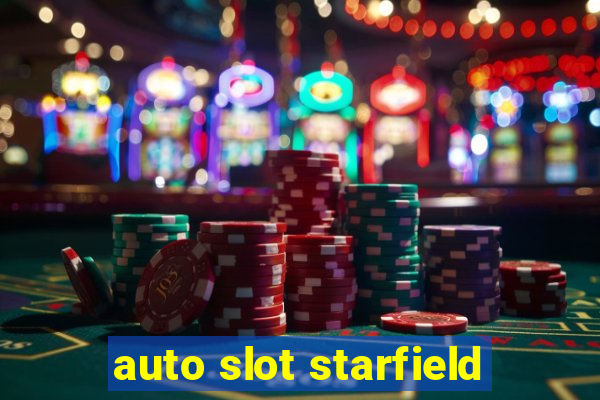 auto slot starfield