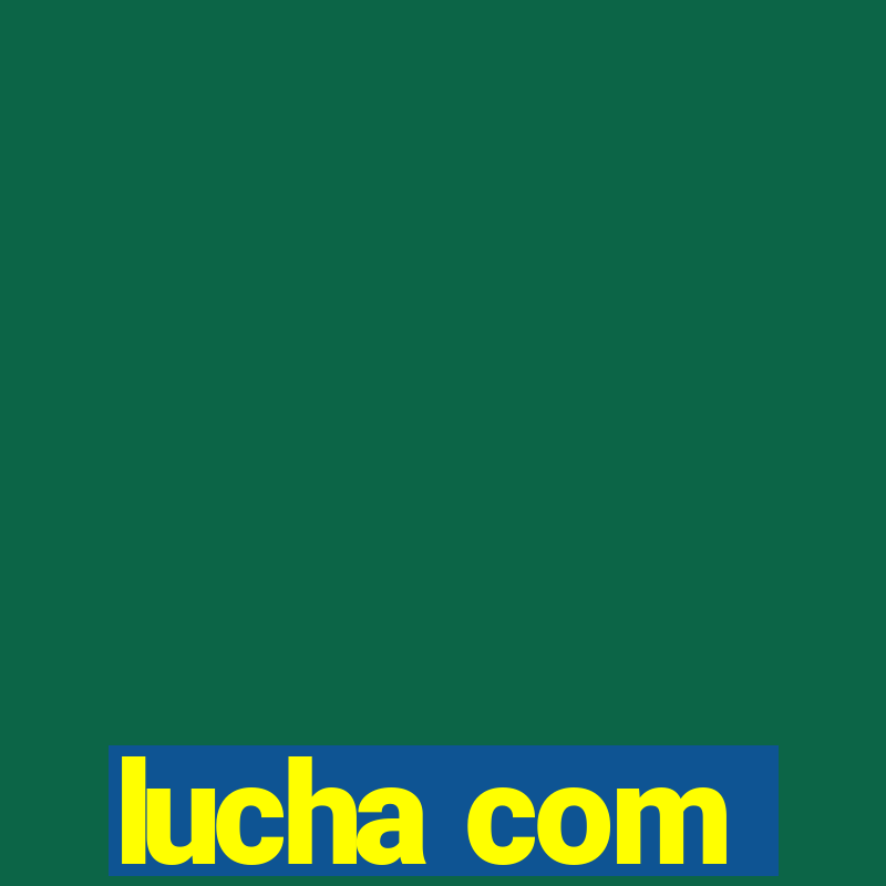 lucha com