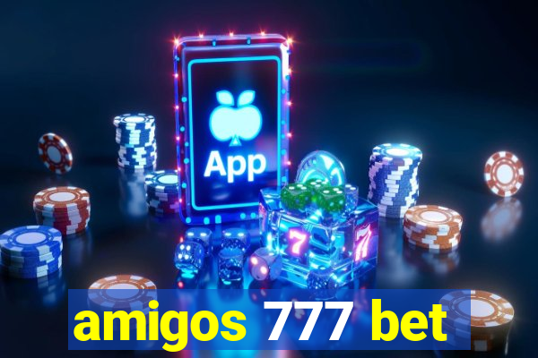 amigos 777 bet