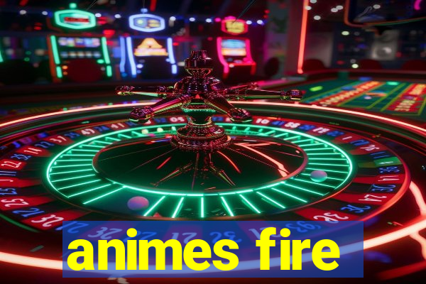 animes fire