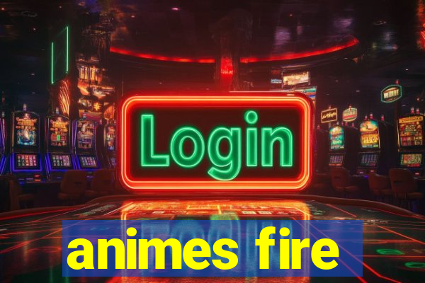 animes fire