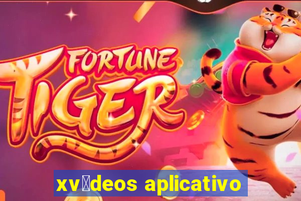 xv铆deos aplicativo