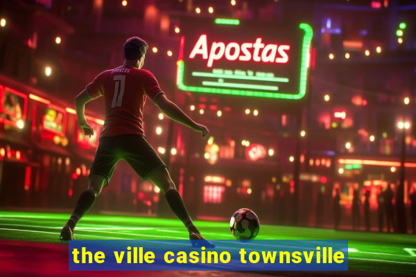 the ville casino townsville