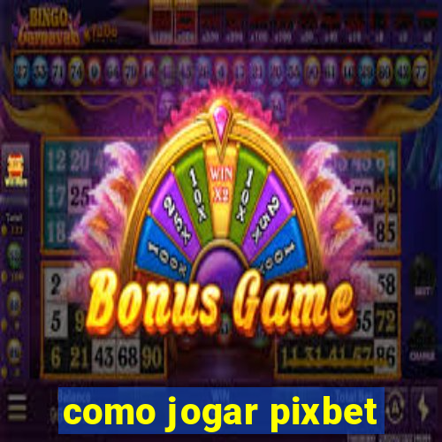 como jogar pixbet