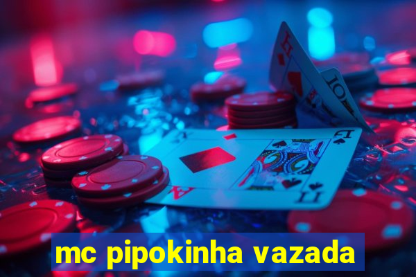 mc pipokinha vazada