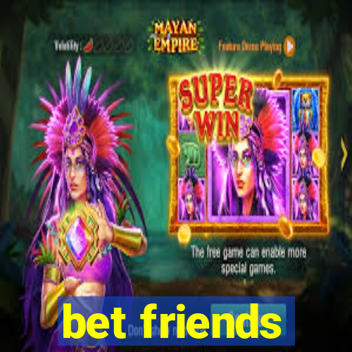 bet friends