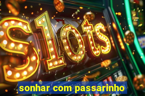 sonhar com passarinho