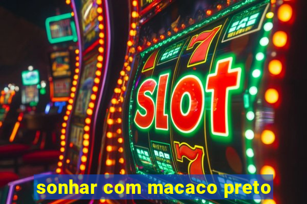 sonhar com macaco preto