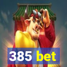 385 bet