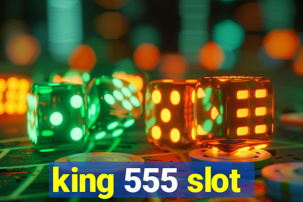 king 555 slot