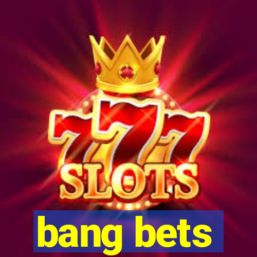 bang bets