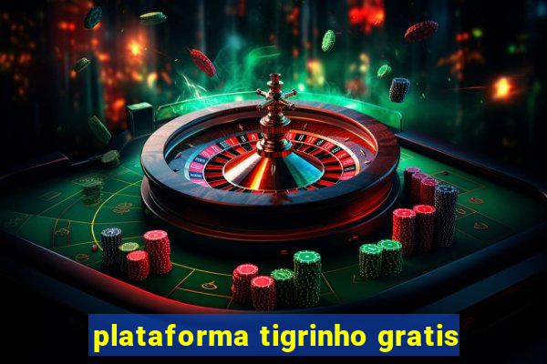 plataforma tigrinho gratis