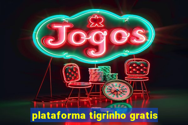 plataforma tigrinho gratis