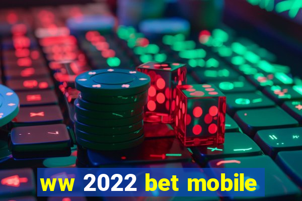 ww 2022 bet mobile