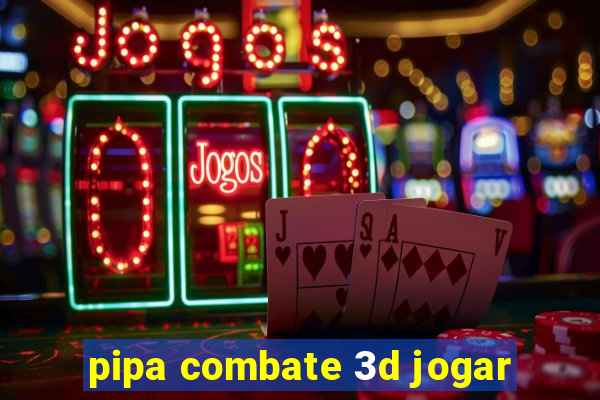 pipa combate 3d jogar