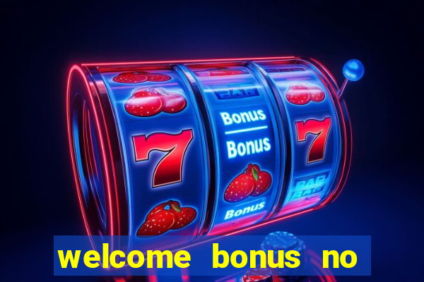 welcome bonus no deposit casino