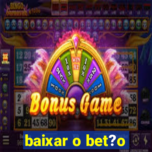 baixar o bet?o