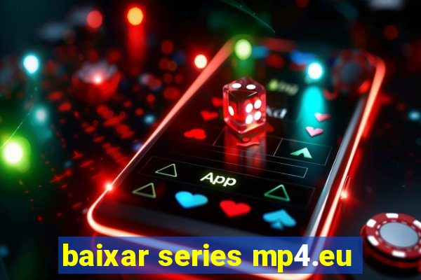 baixar series mp4.eu