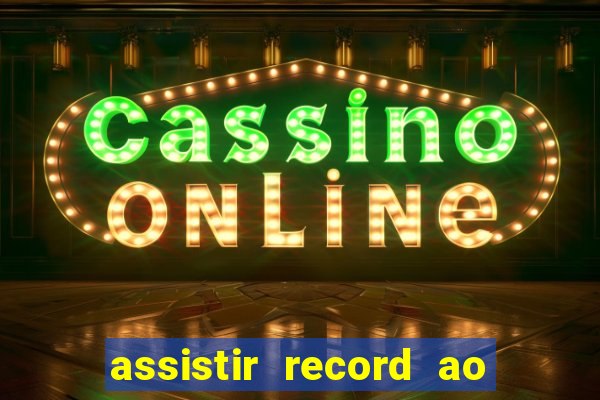 assistir record ao vivo bahia