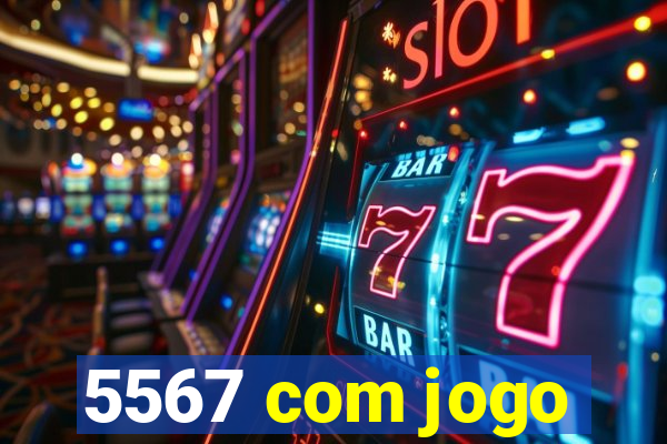 5567 com jogo