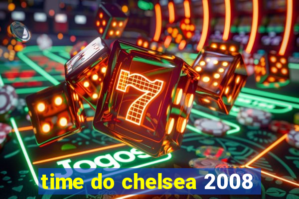 time do chelsea 2008