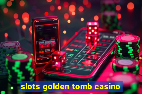 slots golden tomb casino