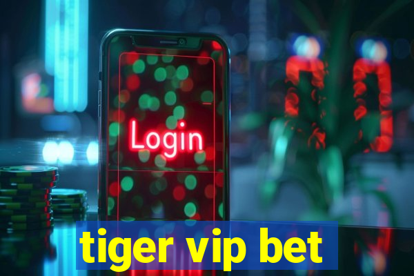 tiger vip bet