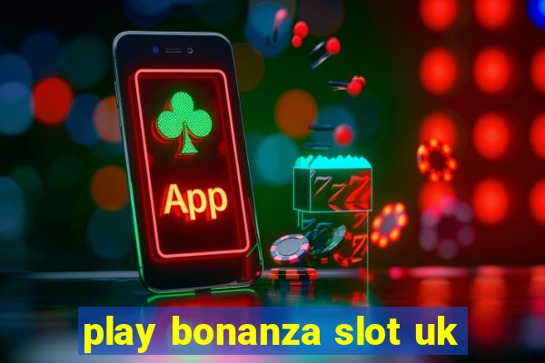 play bonanza slot uk