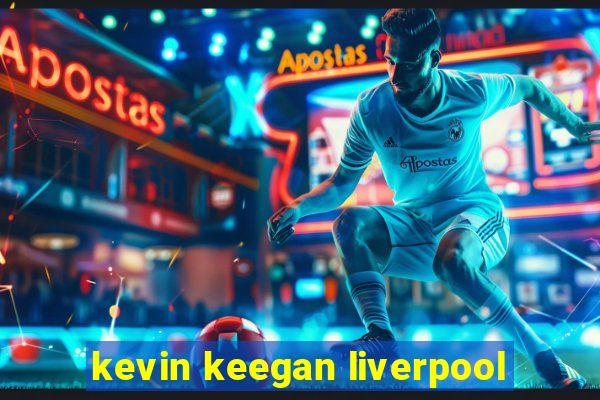 kevin keegan liverpool