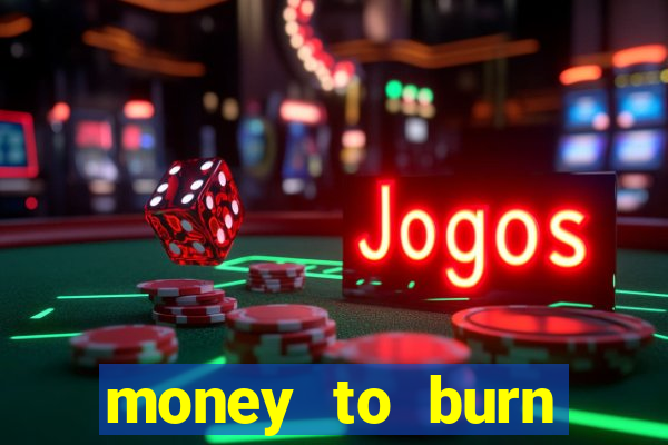 money to burn money to-burn system chapter 1 pt br