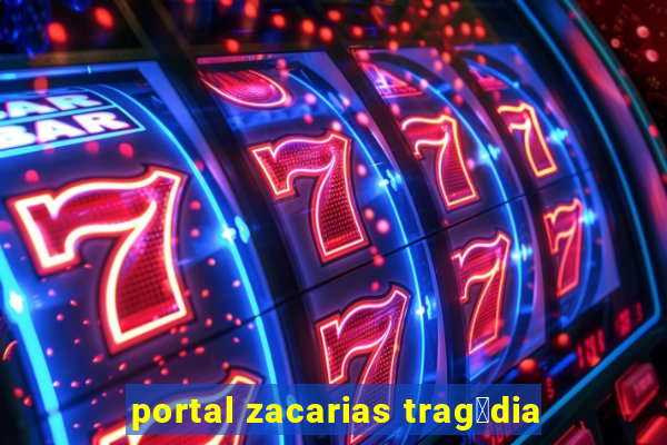 portal zacarias trag茅dia