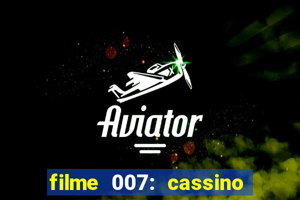 filme 007: cassino royale completo dublado youtube