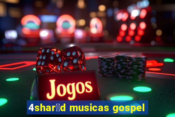 4shar茅d musicas gospel