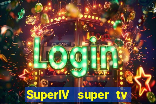 SuperIV super tv ao vivo super tv ao vivo -