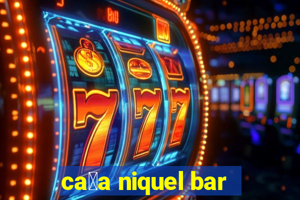 ca莽a niquel bar