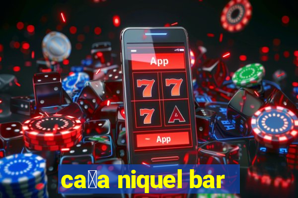 ca莽a niquel bar