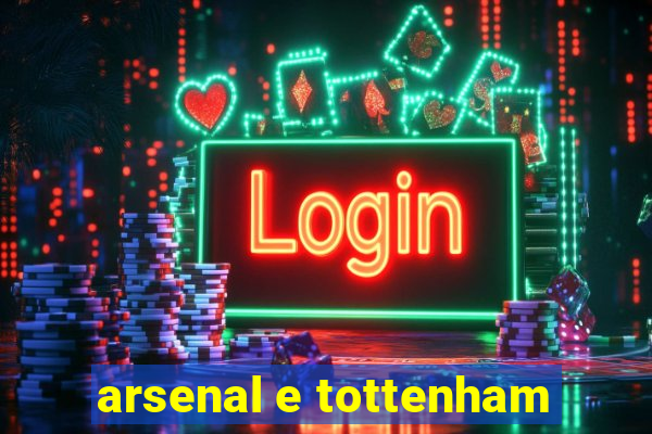 arsenal e tottenham