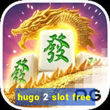 hugo 2 slot free