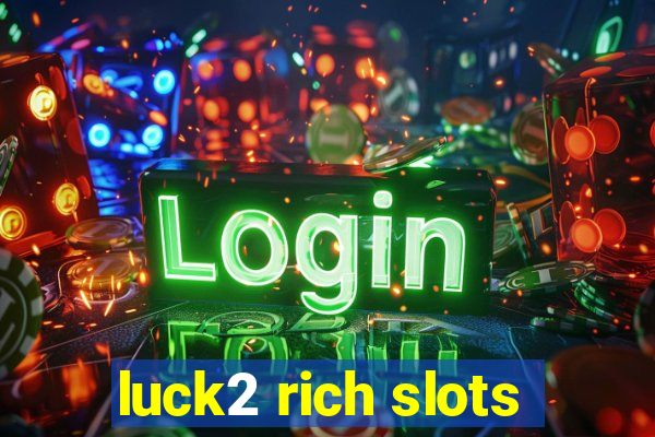 luck2 rich slots