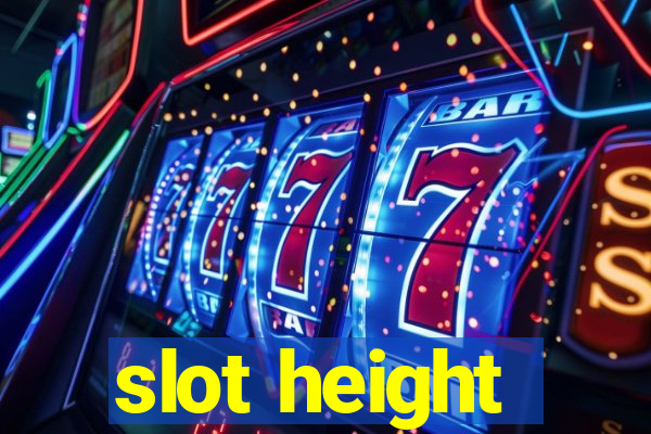 slot height