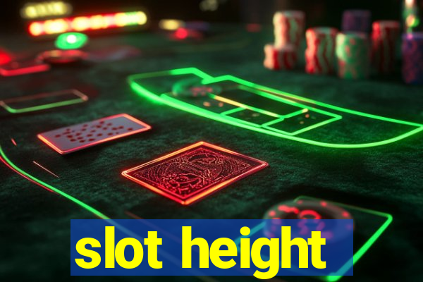 slot height