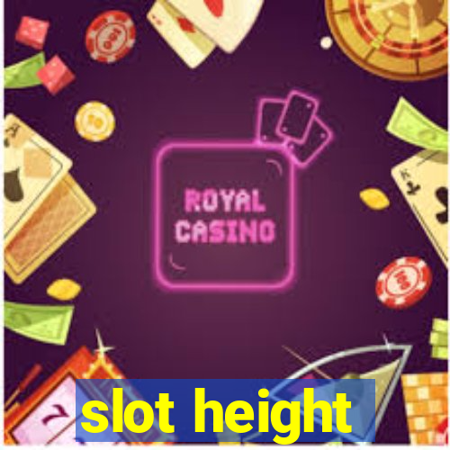 slot height