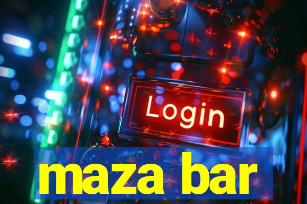 maza bar